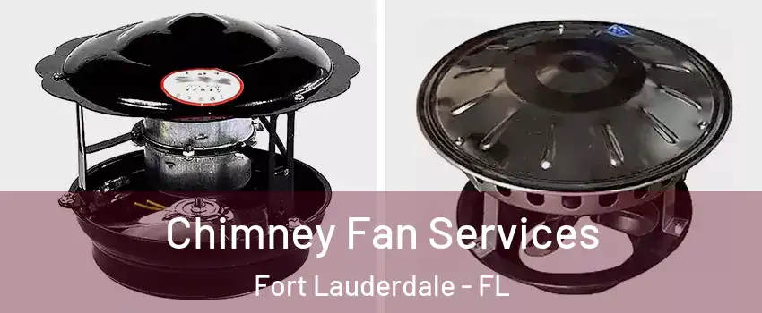  Chimney Fan Services Fort Lauderdale - FL