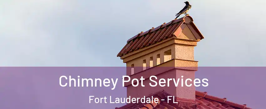  Chimney Pot Services Fort Lauderdale - FL
