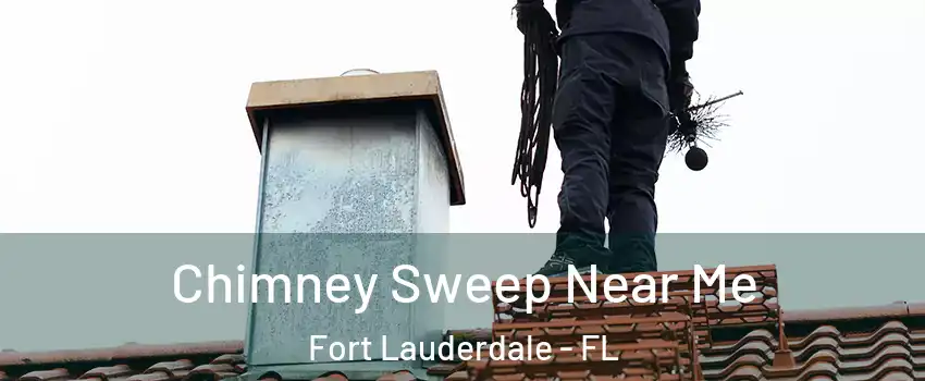  Chimney Sweep Near Me Fort Lauderdale - FL