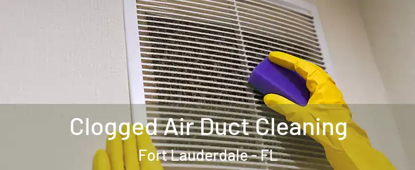  Clogged Air Duct Cleaning Fort Lauderdale - FL