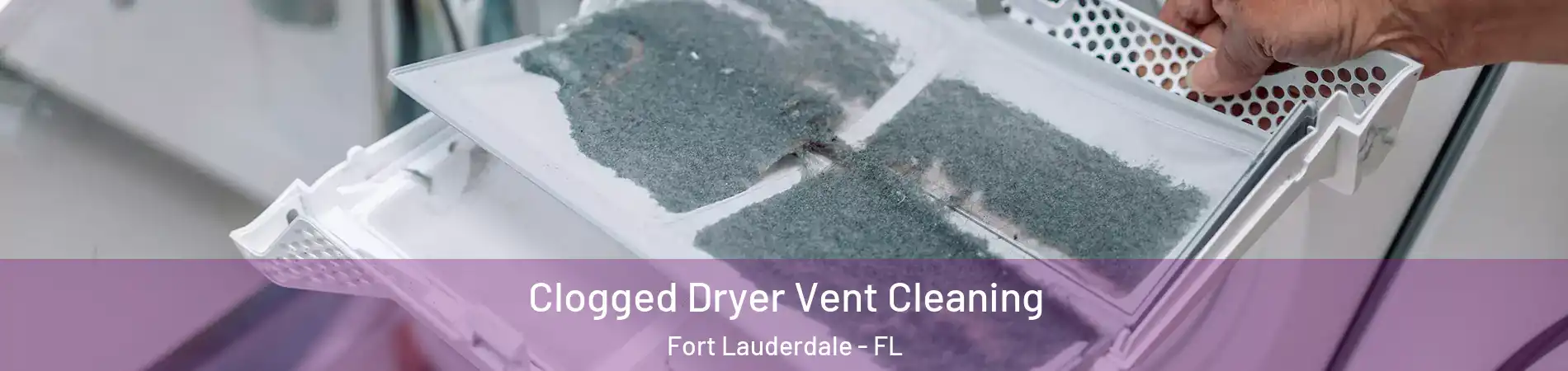  Clogged Dryer Vent Cleaning Fort Lauderdale - FL