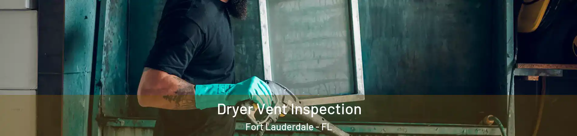  Dryer Vent Inspection Fort Lauderdale - FL