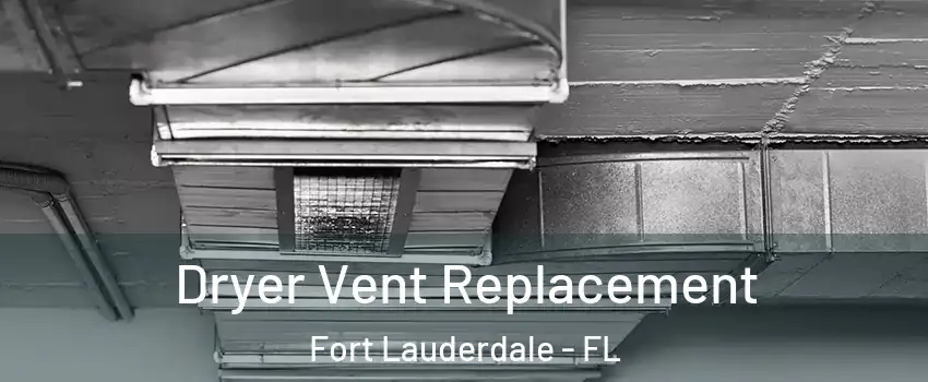  Dryer Vent Replacement Fort Lauderdale - FL