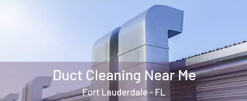  Duct Cleaning Near Me Fort Lauderdale - FL