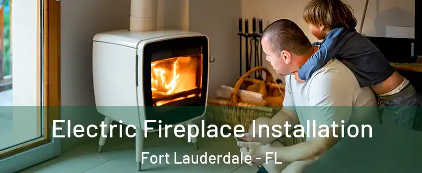  Electric Fireplace Installation Fort Lauderdale - FL