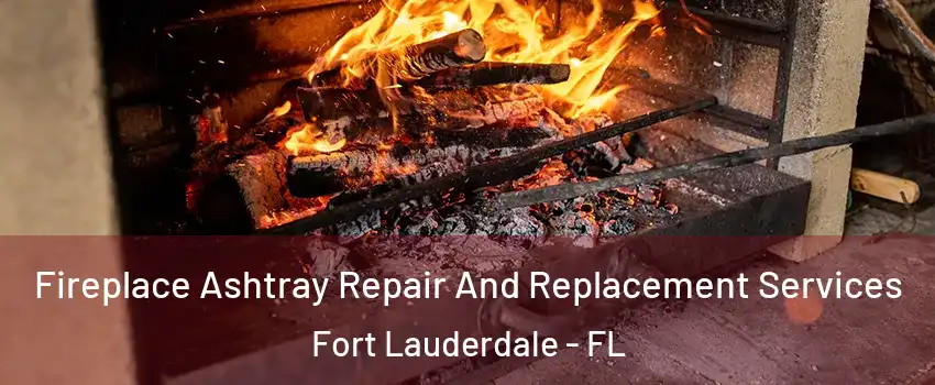  Fireplace Ashtray Repair And Replacement Services Fort Lauderdale - FL