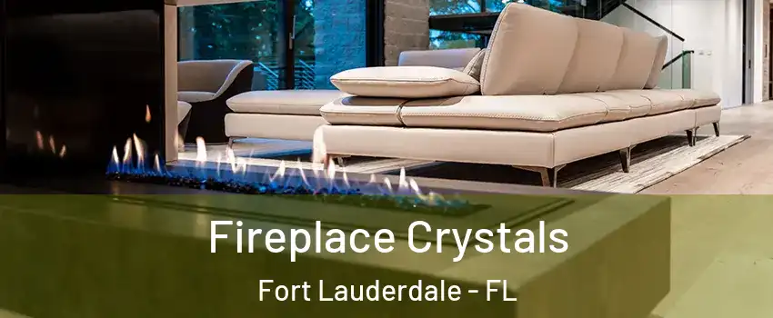  Fireplace Crystals Fort Lauderdale - FL
