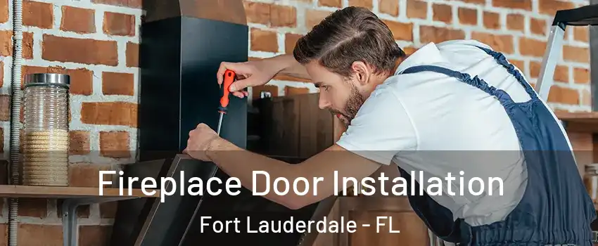  Fireplace Door Installation Fort Lauderdale - FL