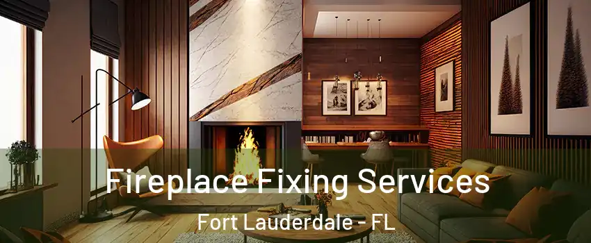  Fireplace Fixing Services Fort Lauderdale - FL