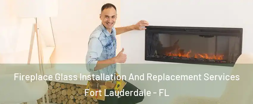  Fireplace Glass Installation And Replacement Services Fort Lauderdale - FL