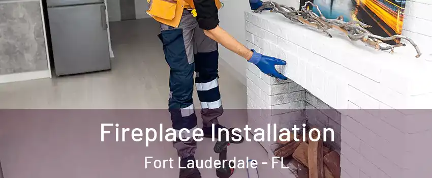  Fireplace Installation Fort Lauderdale - FL