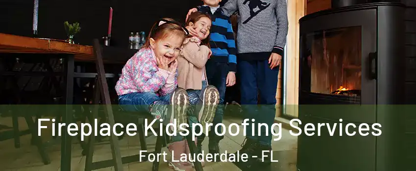  Fireplace Kidsproofing Services Fort Lauderdale - FL