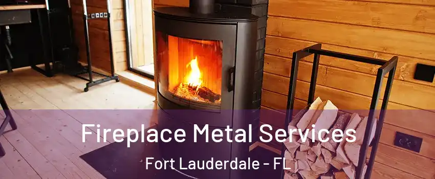 Fireplace Metal Services Fort Lauderdale - FL