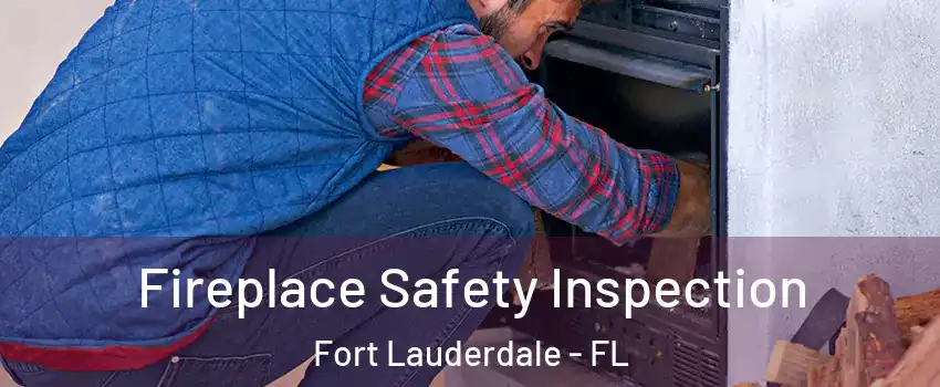  Fireplace Safety Inspection Fort Lauderdale - FL