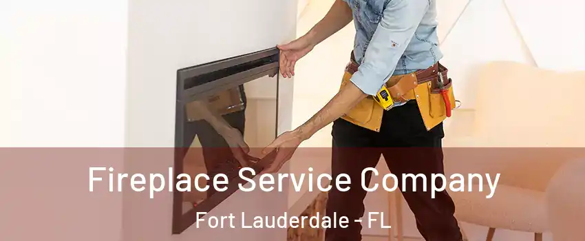 Fireplace Service Company Fort Lauderdale - FL