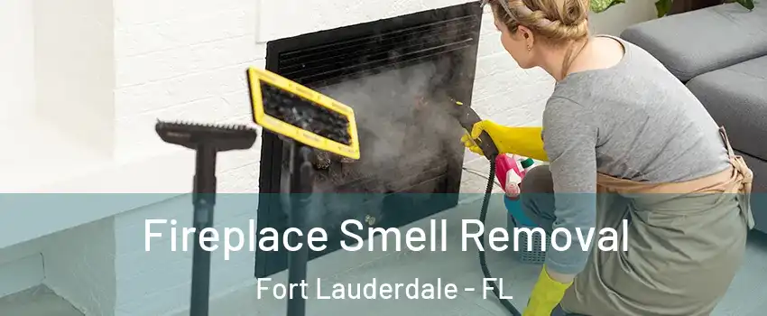  Fireplace Smell Removal Fort Lauderdale - FL