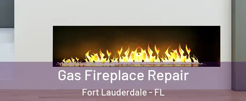  Gas Fireplace Repair Fort Lauderdale - FL