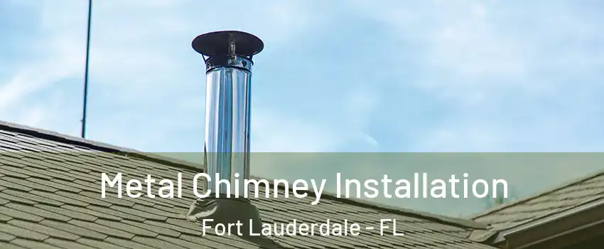  Metal Chimney Installation Fort Lauderdale - FL