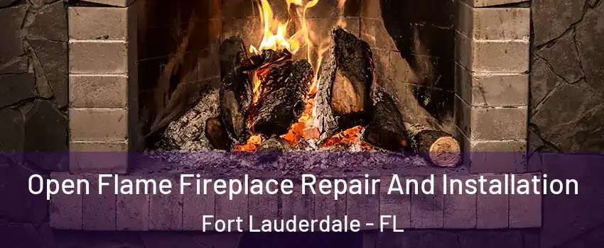  Open Flame Fireplace Repair And Installation Fort Lauderdale - FL
