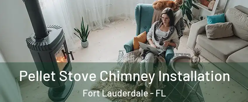  Pellet Stove Chimney Installation Fort Lauderdale - FL