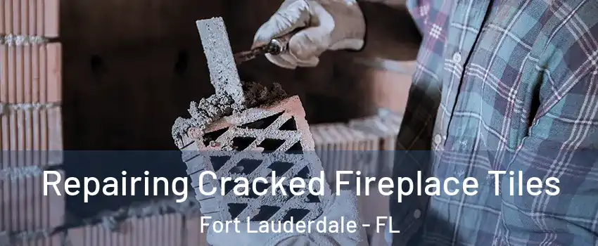  Repairing Cracked Fireplace Tiles Fort Lauderdale - FL