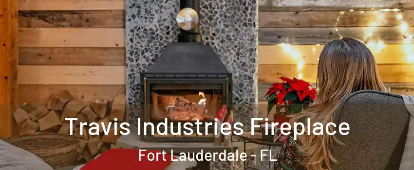  Travis Industries Fireplace Fort Lauderdale - FL