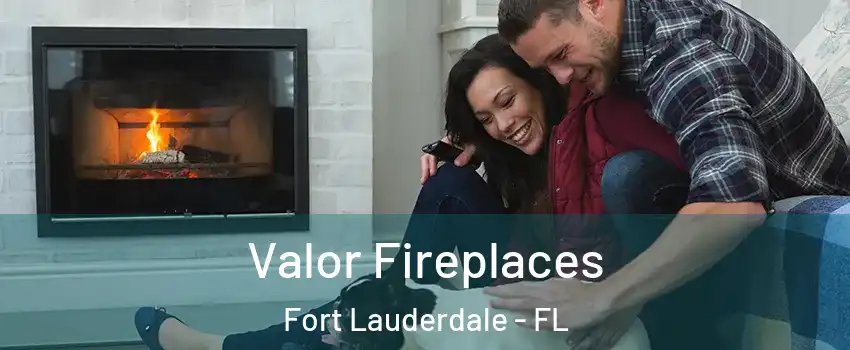  Valor Fireplaces Fort Lauderdale - FL