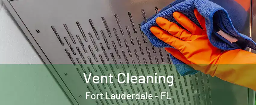  Vent Cleaning Fort Lauderdale - FL