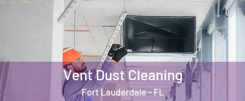  Vent Dust Cleaning Fort Lauderdale - FL