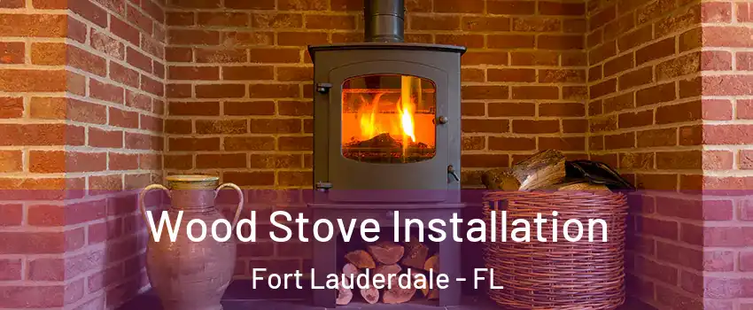  Wood Stove Installation Fort Lauderdale - FL