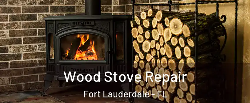  Wood Stove Repair Fort Lauderdale - FL